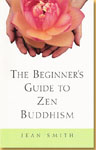 The Beginners Guide to Zen Buddhism Jean Smith